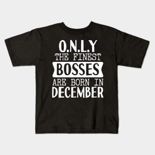 Only The Finest Bosses Are Born In December Kids T-Shirt